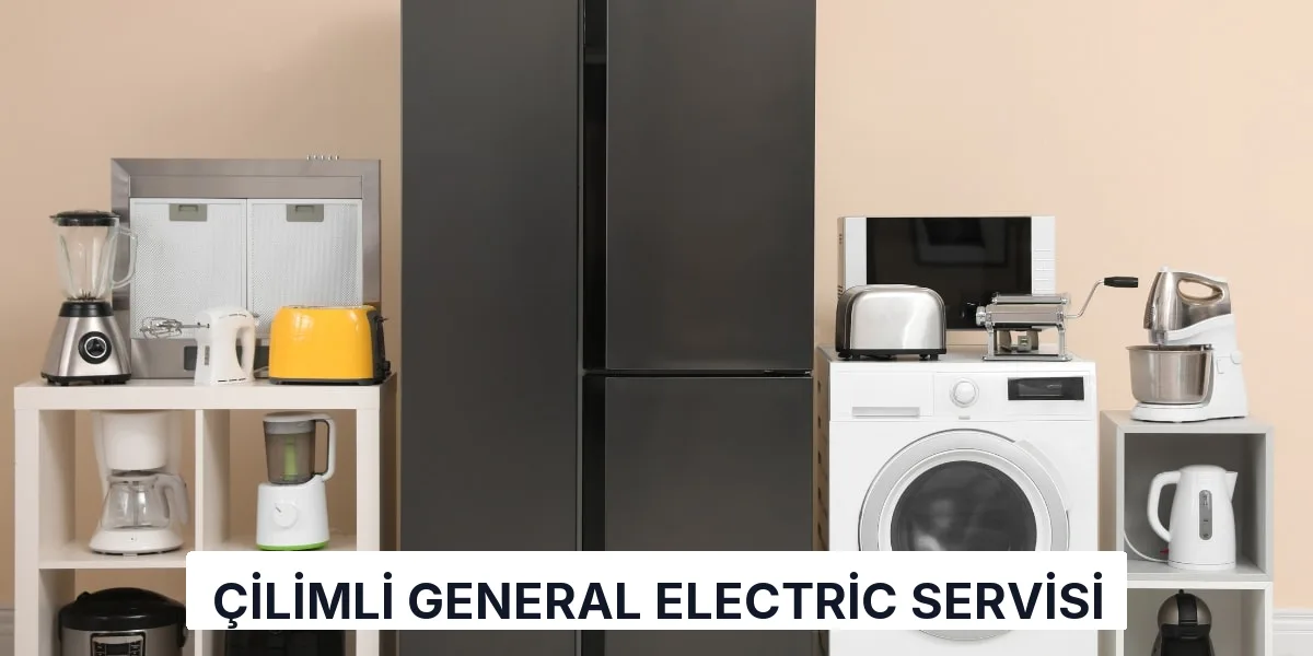 Çilimli General Electric Servisi